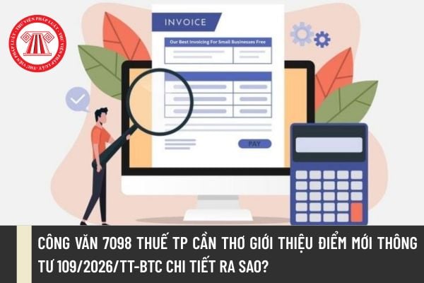 Công văn 7098 Thuế TP Cần Thơ giới thiệu điểm mới Thông tư 109/2026/TT-BTC chi tiết ra sao?