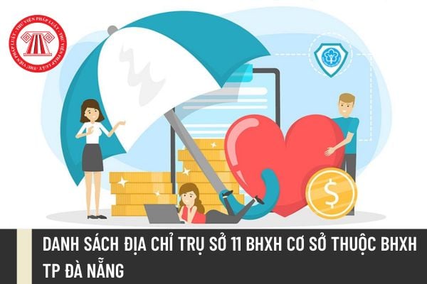 Danh sách địa chỉ trụ sở 11 BHXH cơ sở thuộc BHXH TP Đà Nẵng