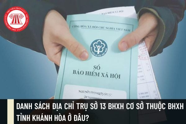 Danh sách địa chỉ trụ sở 13 BHXH cơ sở thuộc BHXH tỉnh Khánh Hòa ở đâu?