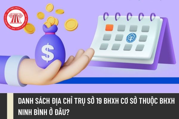 Danh sách địa chỉ trụ sở 19 BHXH cơ sở thuộc BHXH Ninh Bình ở đâu?