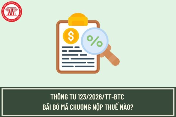 Thông tư 123/2026/TT-BTC bãi bỏ mã chương nộp thuế nào?