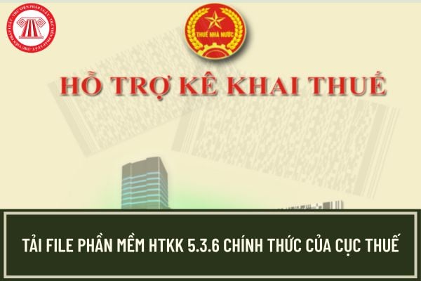 Tải file phần mềm HTKK 5.3.6 chính thức có hướng dẫn cài đặt phần mềm HTKK?