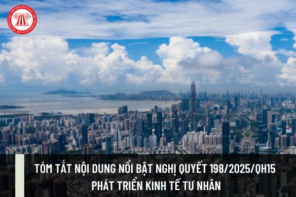 Tóm tắt nội dung nổi bật Nghị quyết 198/2025/QH15 phát triển kinh tế tư nhân?