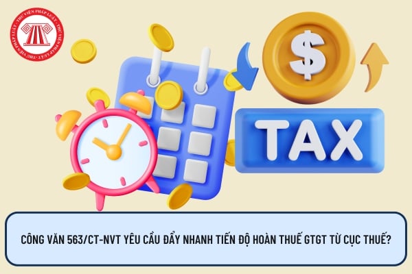 Công văn 563/CT-NVT yêu cầu đẩy nhanh tiến độ hoàn thuế GTGT từ Cục Thuế?