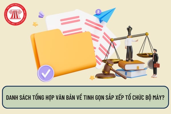 Danh sách tổng hợp văn bản về tinh gọn sắp xếp tổ chức bộ máy?