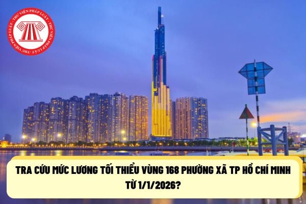 Tra cứu mức lương tối thiểu vùng 168 phường xã TP Hồ Chí Minh từ 1/1/2026?