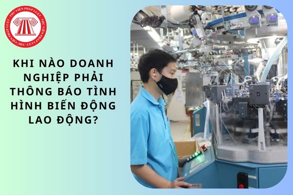 Khi nào doanh nghiệp phải thông báo tình hình biến động lao động?