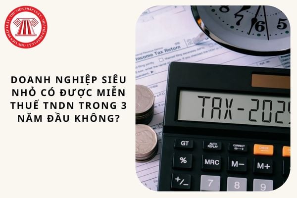 Doanh nghiệp siêu nhỏ có được miễn thuế TNDN trong 3 năm đầu không?