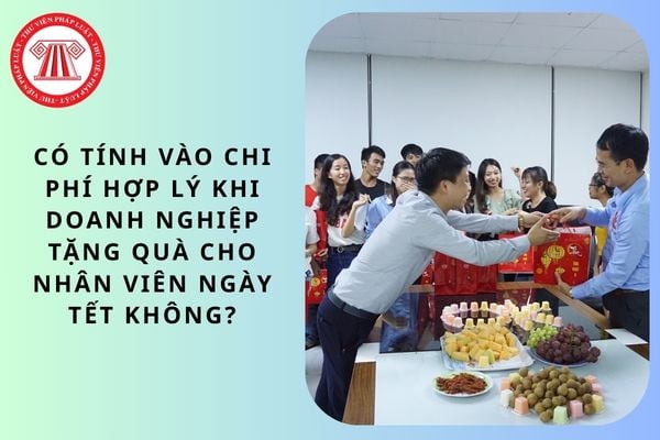 Có tính vào chi phí hợp lý khi doanh nghiệp tặng quà cho nhân viên ngày Tết không?