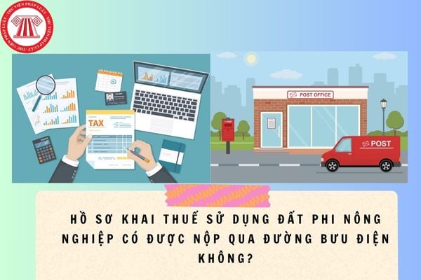 Hồ sơ khai thuế sử dụng đất phi nông nghiệp có được nộp qua đường bưu điện không?