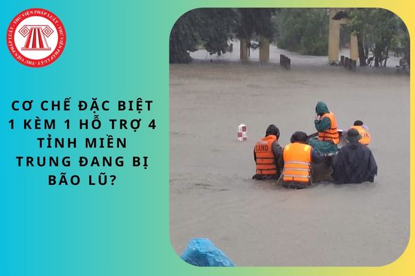 Cơ chế đặc biệt 1 kèm 1 hỗ trợ 4 tỉnh miền Trung đang bị bão lũ?