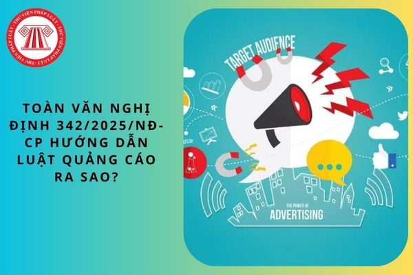 Toàn văn Nghị định 342/2025/NĐ-CP hướng dẫn Luật Quảng cáo ra sao?