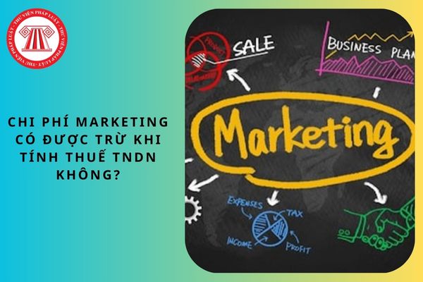 Chi phí Marketing có được trừ khi tính thuế TNDN không?