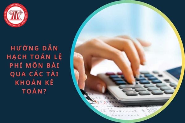 Hướng dẫn hạch toán lệ phí môn bài qua các tài khoản kế toán?