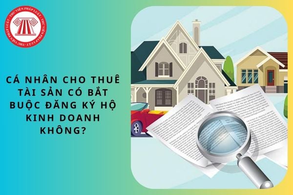 Cá nhân cho thuê tài sản có bắt buộc đăng ký hộ kinh doanh không?