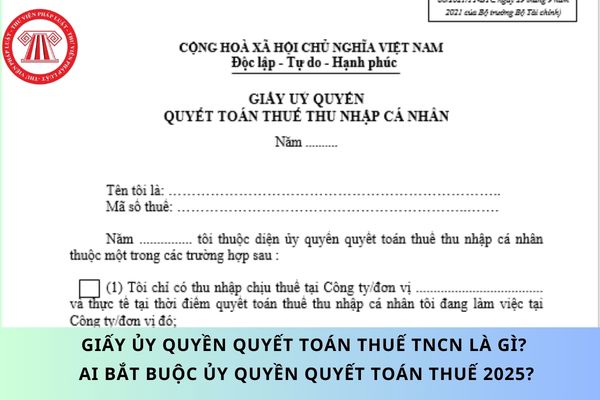 Giấy ủy quyền quyết toán thuế TNCN là gì? Ai bắt buộc ủy quyền quyết toán thuế 2025?