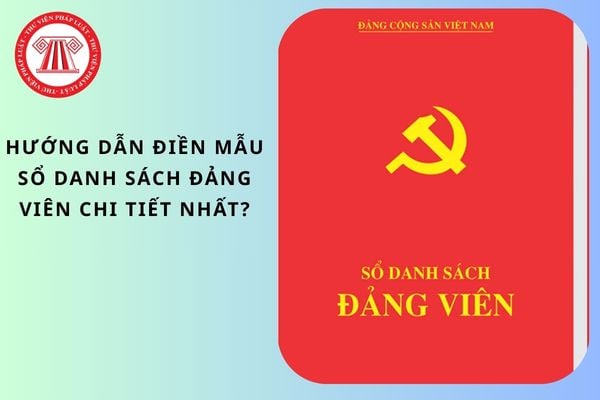 Hướng dẫn điền mẫu sổ danh sách đảng viên chi tiết nhất?
