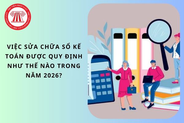 Việc sửa chữa sổ kế toán được quy định như thế nào trong năm 2026?