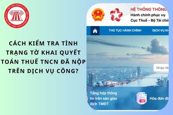 Cách kiểm tra tình trạng tờ khai quyết toán thuế TNCN đã nộp trên Dịch vụ Công?