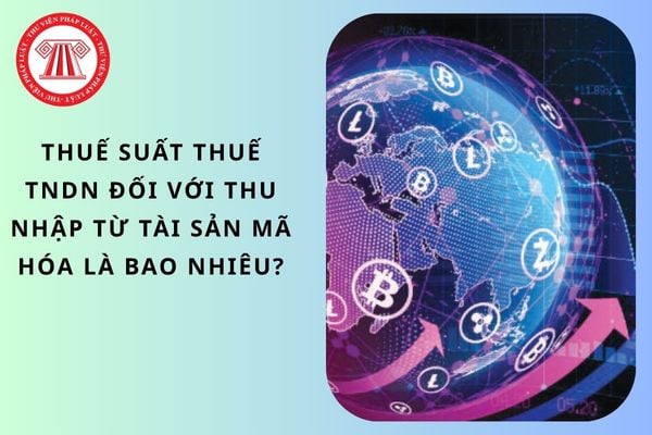 Thuế suất thuế TNDN đối với thu nhập từ tài sản mã hóa là bao nhiêu?