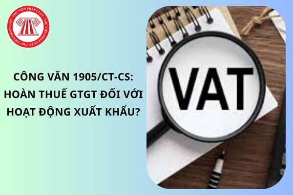 Công văn 1905/CT-CS: Hoàn thuế GTGT đối với hoạt động xuất khẩu?