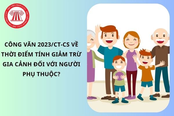 Công văn 2023/CT-CS về thời điểm tính giảm trừ gia cảnh đối với người phụ thuộc?