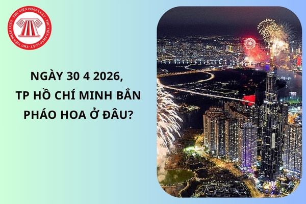 Ngày 30 4 2026, TP Hồ Chí Minh bắn pháo hoa ở đâu?