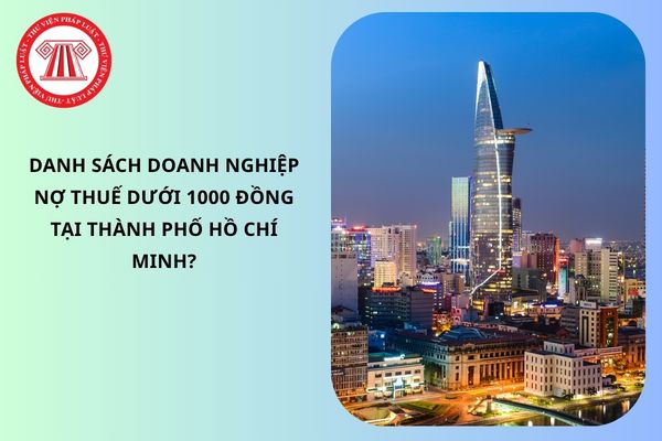 Danh sách doanh nghiệp nợ thuế dưới 1000 đồng tại Thành phố Hồ Chí Minh?