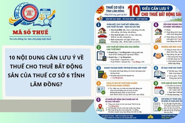 10 nội dung cần lưu ý về thuế cho thuê bất động sản của Thuế cơ sở 6 tỉnh Lâm Đồng?