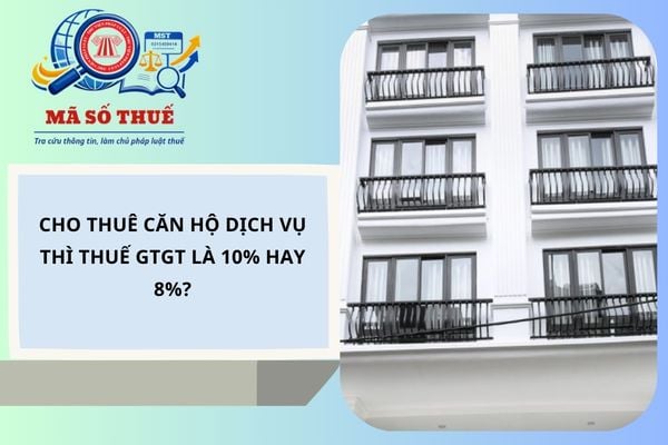 Cho thuê căn hộ dịch vụ thì thuế GTGT là 10% hay 8%?