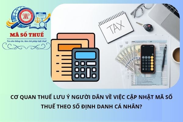 Cơ quan thuế lưu ý người dân về việc cập nhật mã số thuế theo số định danh cá nhân?