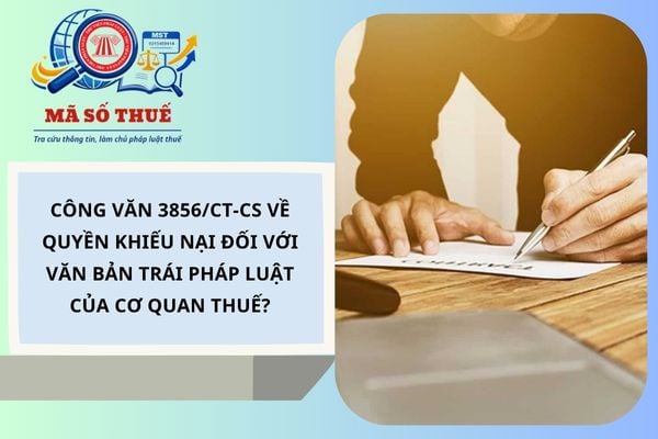 Công văn 3856/CT-CS về quyền khiếu nại đối với văn bản trái pháp luật của cơ quan thuế?