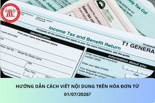 Hướng dẫn cách viết nội dung trên hóa đơn từ 01/07/2026?