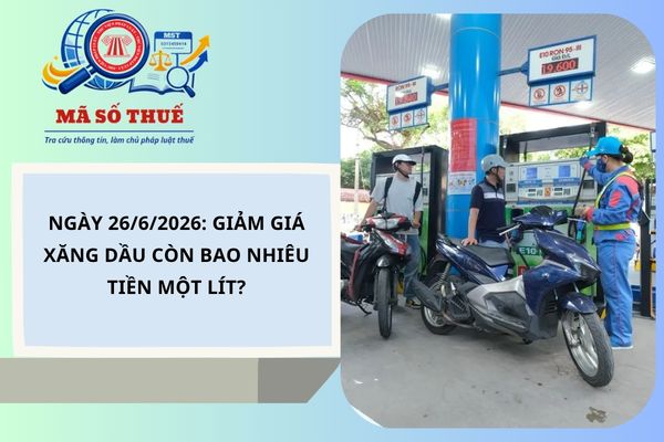 Ngày 26/6/2026: Giảm giá xăng dầu còn bao nhiêu tiền một lít?