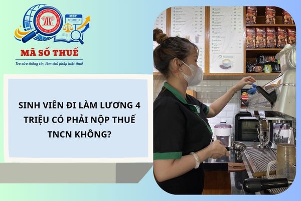 Sinh viên đi làm lương 4 triệu có phải nộp thuế TNCN không?