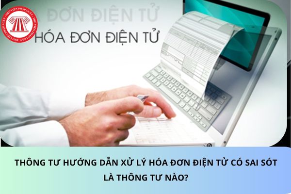 Thông tư hướng dẫn xử lý hóa đơn điện tử có sai sót là thông tư nào?