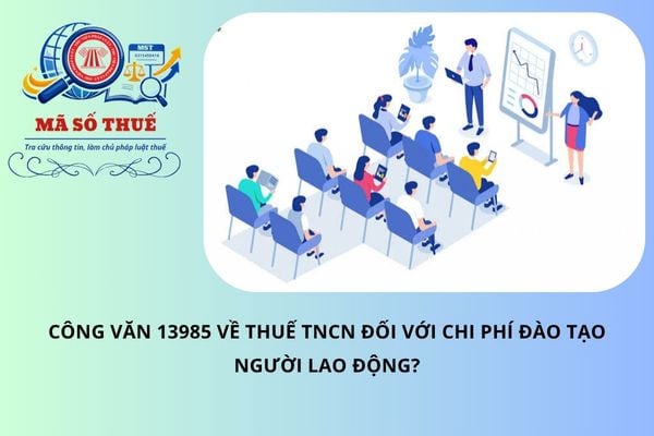 Công văn 13985 về thuế TNCN đối với chi phí đào tạo người lao động?