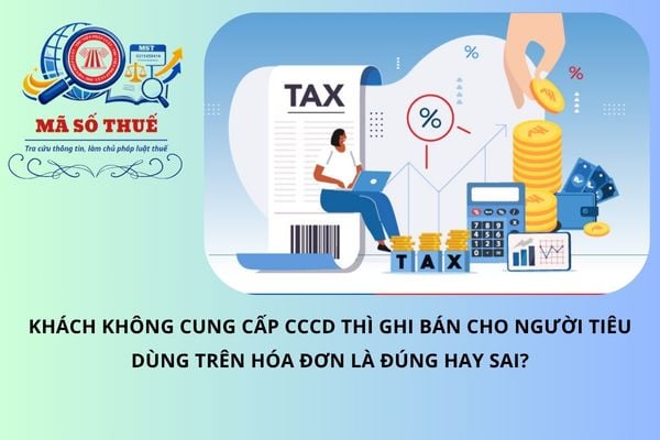 Khách không cung cấp CCCD thì ghi bán cho người tiêu dùng trên hóa đơn là đúng hay sai?