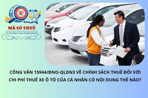 Công văn 15944/ĐNO-QLDN3 về chính sách thuế đối với chi phí thuê xe ô tô của cá nhân có nội dung thế nào?