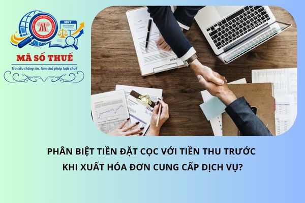 Phân biệt tiền đặt cọc với tiền thu trước khi xuất hóa đơn cung cấp dịch vụ?