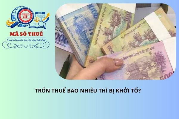 Trốn thuế bao nhiêu thì bị khởi tố?