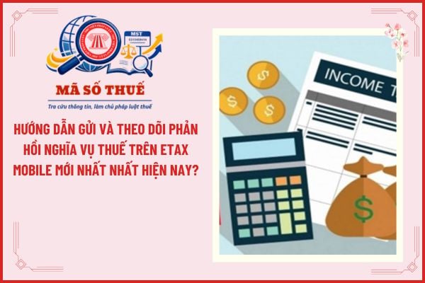 Hướng dẫn gửi và theo dõi phản hồi nghĩa vụ thuế trên eTax Mobile mới nhất nhất hiện nay?