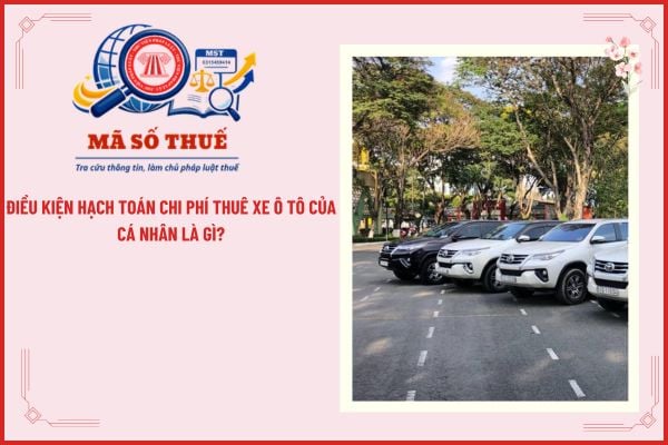 Điều kiện hạch toán chi phí thuê xe ô tô của cá nhân là gì?