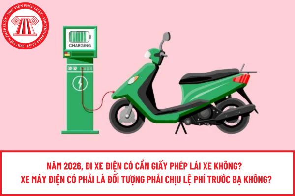 Năm 2026, đi xe điện có cần giấy phép lái xe không?  Xe máy điện có phải là đối tượng phải chịu lệ phí trước bạ không?