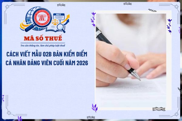 Cách viết mẫu 02B bản kiểm điểm cá nhân Đảng viên cuối năm 2026?