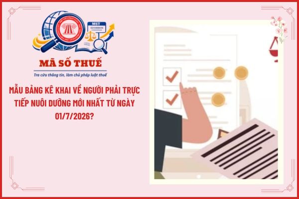 Mẫu bảng kê khai về người phải trực tiếp nuôi dưỡng mới nhất từ ngày 01/7/2026?