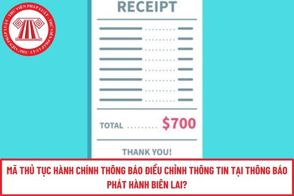 Mã thủ tục hành chính thông báo điều chỉnh thông tin tại thông báo phát hành biên lai?