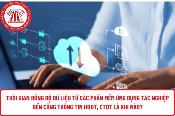 Thời gian đồng bộ dữ liệu từ các phần mềm ứng dụng tác nghiệp đến Cổng thông tin HĐĐT, CTĐT là khi nào?