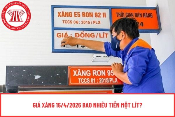 Giá xăng 15/4/2026 bao nhiêu tiền một lít?