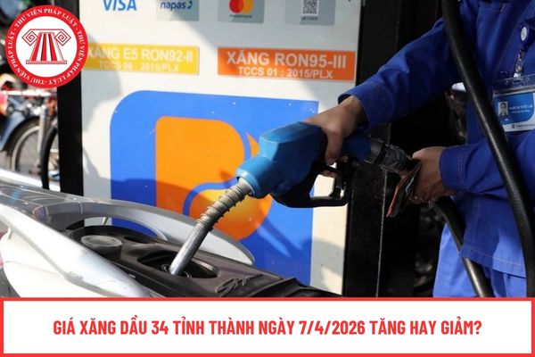 Giá xăng dầu 34 tỉnh thành ngày 7/4/2026 tăng hay giảm?